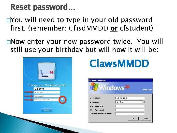 Reset password… �You will need to type in your old password first. (remember: Cfisd.