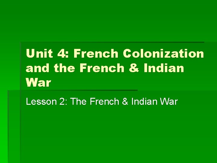 Unit 4: French Colonization and the French & Indian War Lesson 2: The French