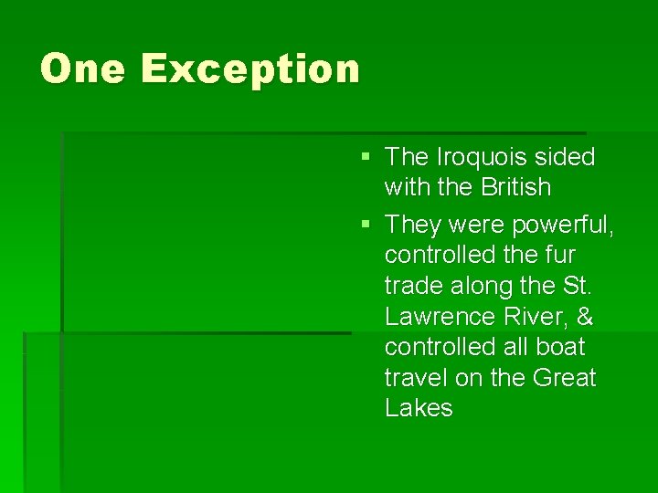 One Exception § The Iroquois sided with the British § They were powerful, controlled