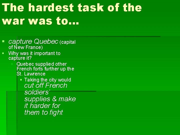 The hardest task of the war was to… § capture Quebec (capital of New