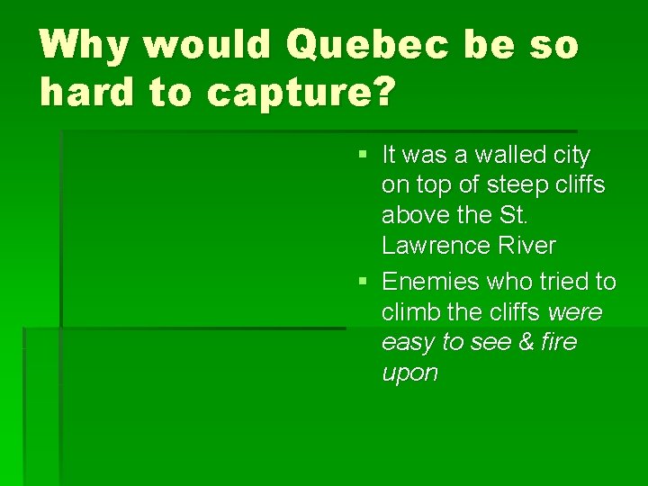 Why would Quebec be so hard to capture? § It was a walled city
