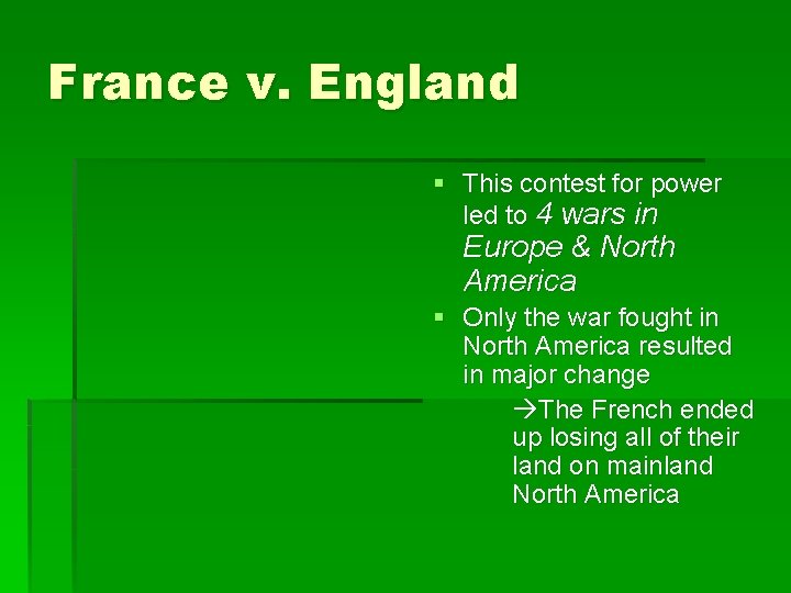 France v. England § This contest for power led to 4 wars in Europe