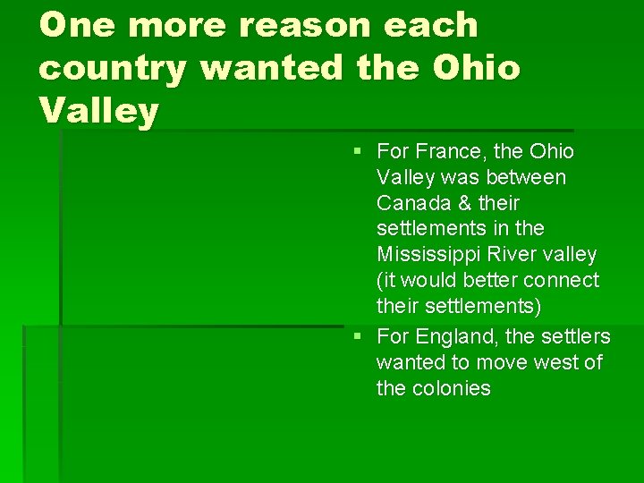 One more reason each country wanted the Ohio Valley § For France, the Ohio