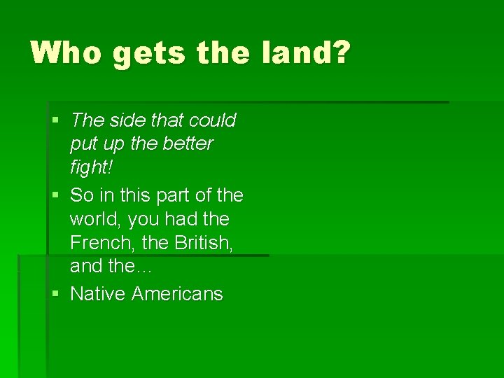 Who gets the land? § The side that could put up the better fight!