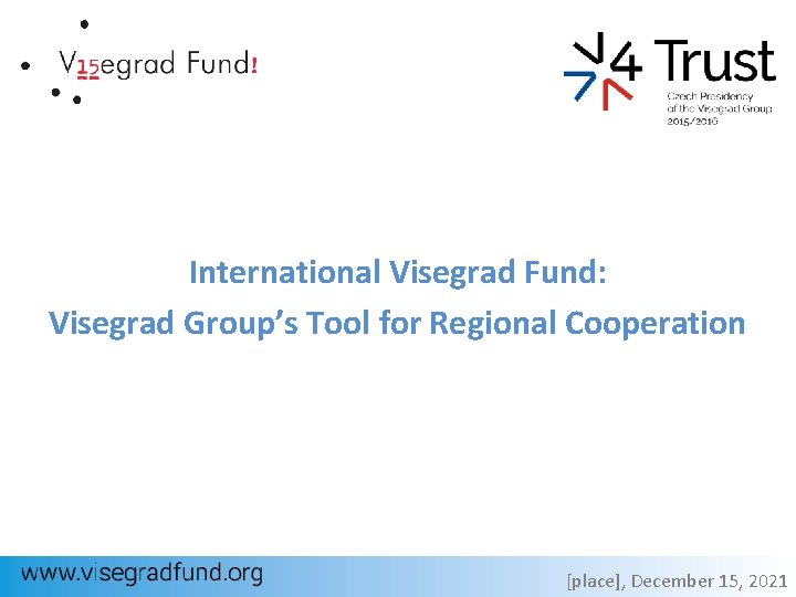 International Visegrad Fund: Visegrad Group’s Tool for Regional Cooperation [place], December 15, 2021 