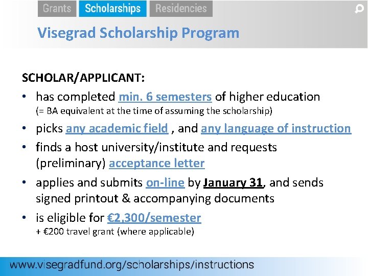 Visegrad Scholarship Program SCHOLAR/APPLICANT: • has completed min. 6 semesters of higher education (=