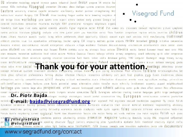 Thank you for your attention. Dr. Piotr Bajda E-mail: bajda@visegradfund. org /Visegrad. Fund @visegradfund