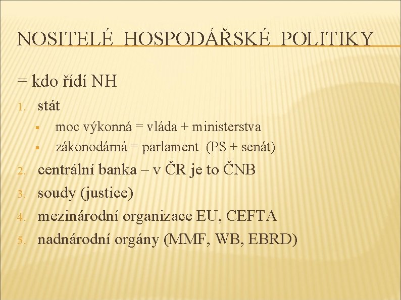 NOSITELÉ HOSPODÁŘSKÉ POLITIKY = kdo řídí NH 1. stát § § 2. 3. 4.