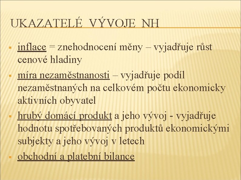 UKAZATELÉ VÝVOJE NH § § inflace = znehodnocení měny – vyjadřuje růst cenové hladiny