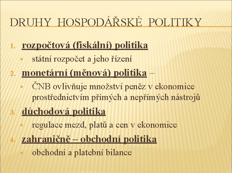 DRUHY HOSPODÁŘSKÉ POLITIKY 1. rozpočtová (fiskální) politika § 2. monetární (měnová) politika – §
