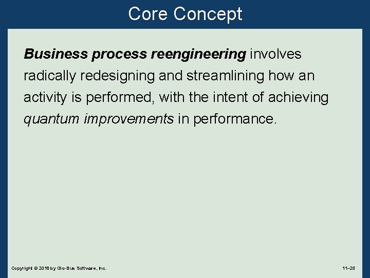 Core Concept Business process reengineering involves radically redesigning and streamlining how an activity is