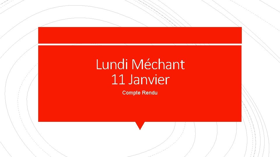 Lundi Méchant 11 Janvier Compte Rendu 