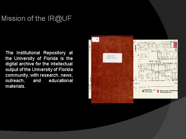 Mission of the IR@UF The Institutional Repository at the University of Florida is the