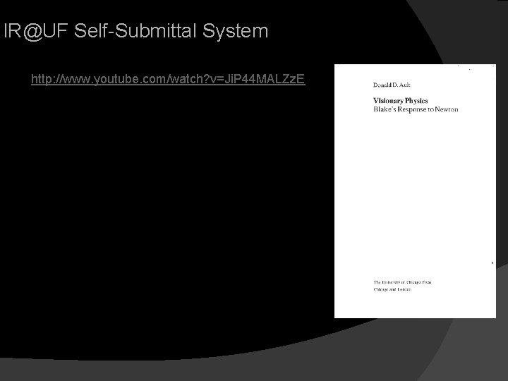 IR@UF Self-Submittal System http: //www. youtube. com/watch? v=Ji. P 44 MALZz. E 