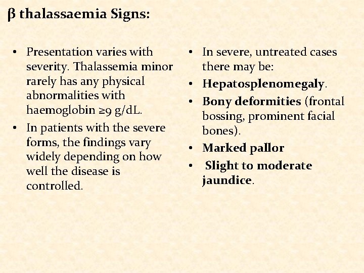 β thalassaemia Signs: • Presentation varies with severity. Thalassemia minor rarely has any physical