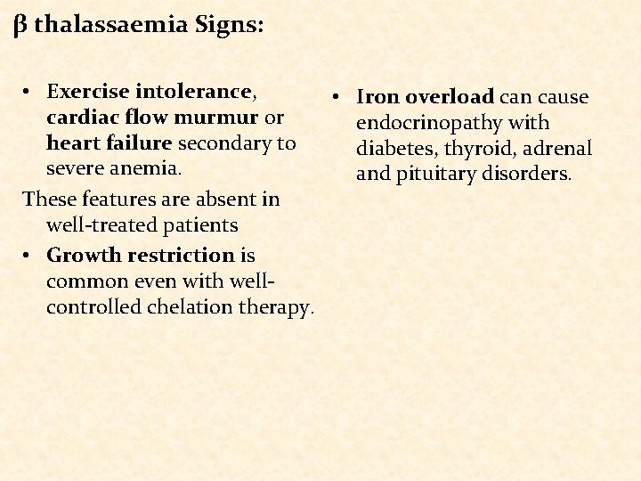 β thalassaemia Signs: • Exercise intolerance, • Iron overload can cause cardiac flow murmur