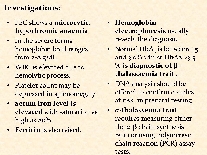 Investigations: • FBC shows a microcytic, hypochromic anaemia • In the severe forms hemoglobin