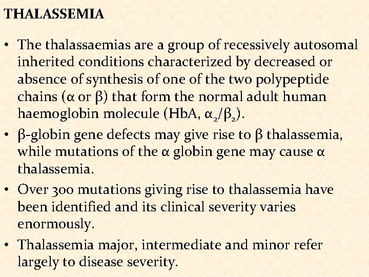 THALASSEMIA • The thalassaemias are a group of recessively autosomal inherited conditions characterized by