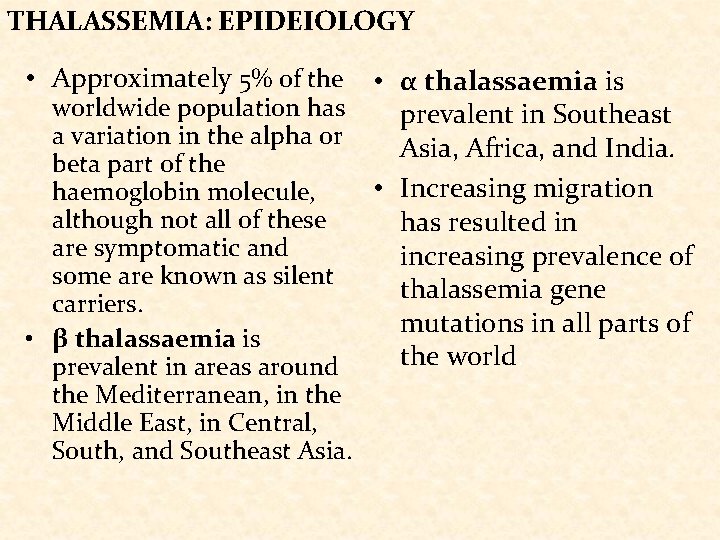 THALASSEMIA: EPIDEIOLOGY • Approximately 5% of the • α thalassaemia is worldwide population has