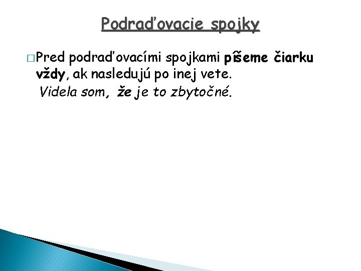 Podraďovacie spojky � Pred podraďovacími spojkami píšeme čiarku vždy, ak nasledujú po inej vete.