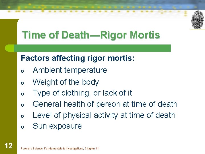 Time of Death—Rigor Mortis Factors affecting rigor mortis: o Ambient temperature o Weight of