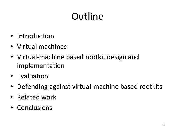 Outline • Introduction • Virtual machines • Virtual-machine based rootkit design and implementation •