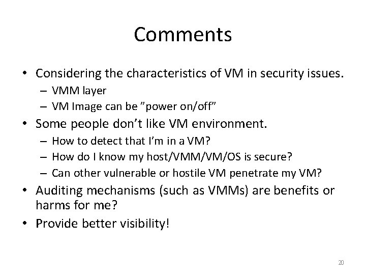 Comments • Considering the characteristics of VM in security issues. – VMM layer –