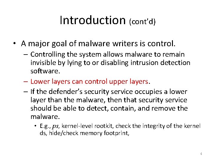 Introduction (cont’d) • A major goal of malware writers is control. – Controlling the