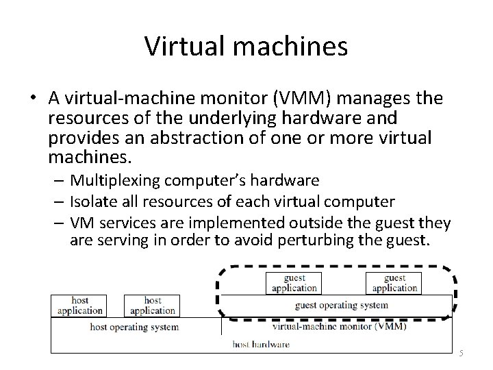 Virtual machines • A virtual-machine monitor (VMM) manages the resources of the underlying hardware