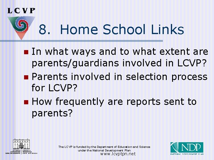 8. Home School Links In what ways and to what extent are parents/guardians involved