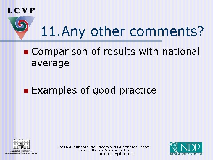 11. Any other comments? n Comparison of results with national average n Examples of