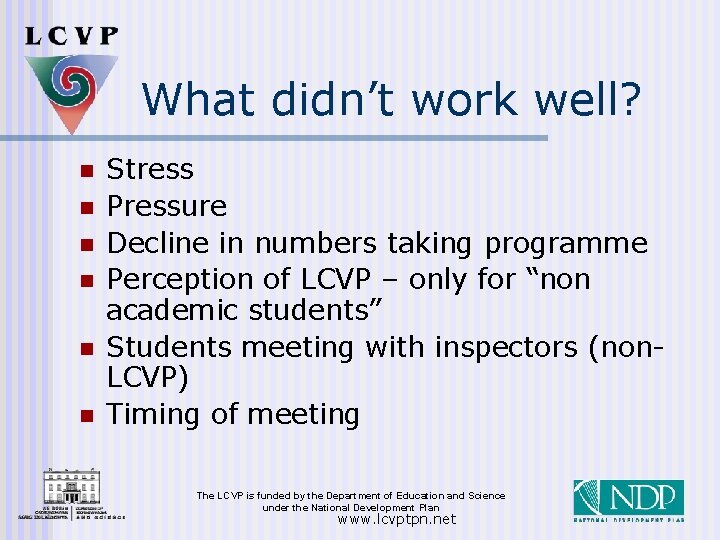 What didn’t work well? n n n Stress Pressure Decline in numbers taking programme