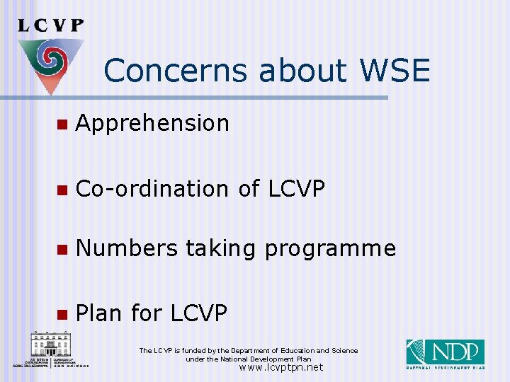 Concerns about WSE n Apprehension n Co-ordination of LCVP n Numbers taking programme n