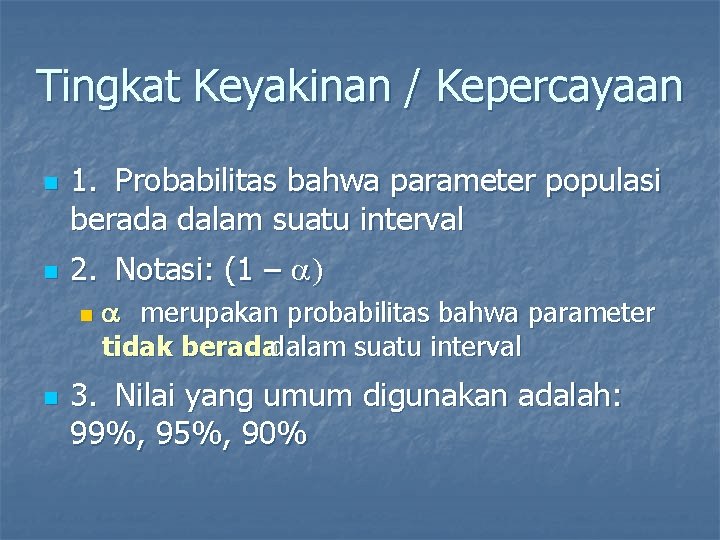 Tingkat Keyakinan / Kepercayaan n n 1. Probabilitas bahwa parameter populasi berada dalam suatu