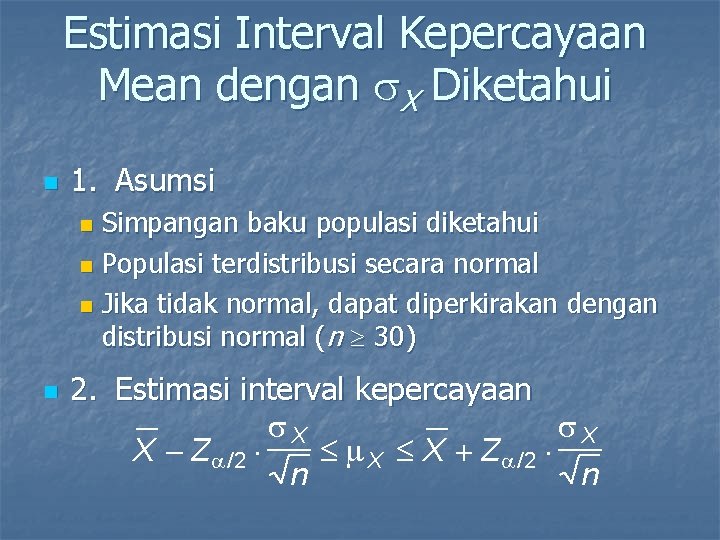 Estimasi Interval Kepercayaan Mean dengan X Diketahui n 1. Asumsi Simpangan baku populasi diketahui