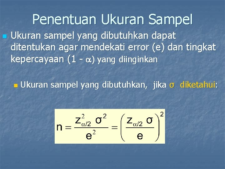 Penentuan Ukuran Sampel n Ukuran sampel yang dibutuhkan dapat ditentukan agar mendekati error (e)