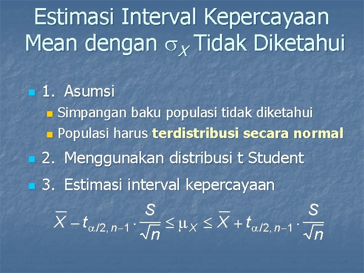 Estimasi Interval Kepercayaan Mean dengan X Tidak Diketahui n 1. Asumsi Simpangan baku populasi