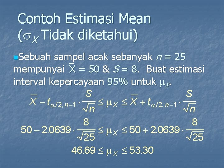 Contoh Estimasi Mean ( X Tidak diketahui) sampel acak sebanyak n = 25 mempunyai`X