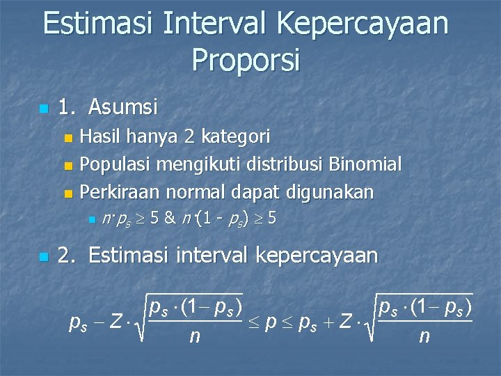 Estimasi Interval Kepercayaan Proporsi n 1. Asumsi Hasil hanya 2 kategori n Populasi mengikuti