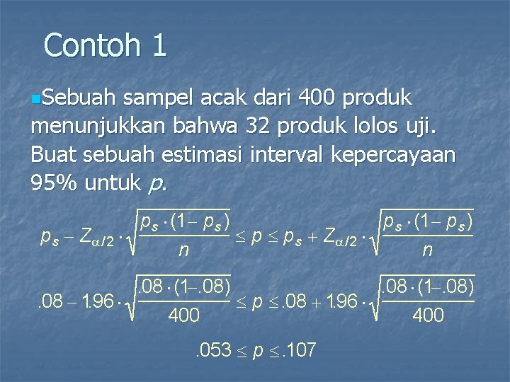 Contoh 1 n. Sebuah sampel acak dari 400 produk menunjukkan bahwa 32 produk lolos