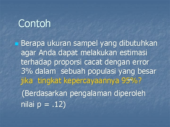 Contoh n Berapa ukuran sampel yang dibutuhkan agar Anda dapat melakukan estimasi terhadap proporsi