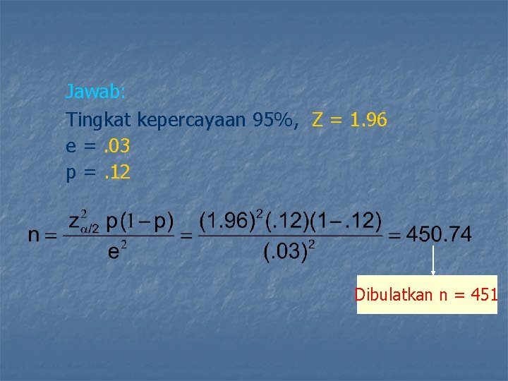 Jawab: Tingkat kepercayaan 95%, Z = 1. 96 e =. 03 p =. 12