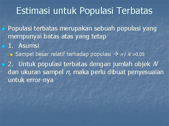 Estimasi untuk Populasi Terbatas n n Populasi terbatas merupakan sebuah populasi yang mempunyai batas