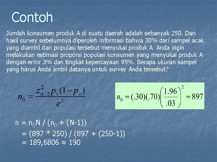 Contoh Jumlah konsumen produk A di suatu daerah adalah sebanyak 250. Dari hasil survey