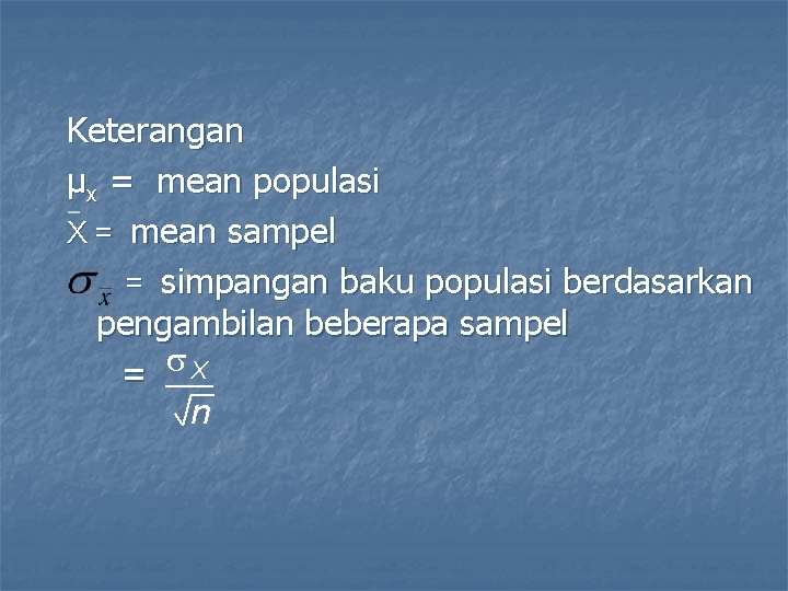 Keterangan µ = mean populasi x _ X = mean sampel = simpangan baku