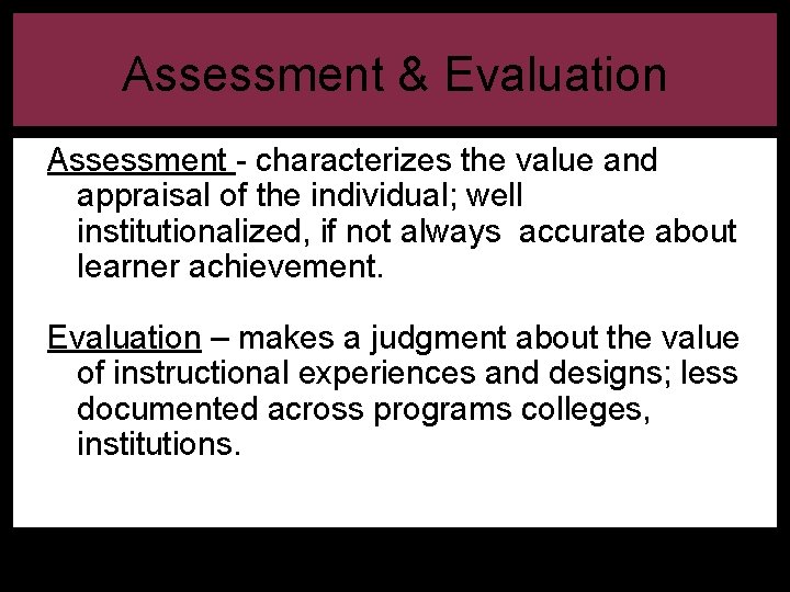 Assessment & Evaluation Assessment - characterizes the value and appraisal of the individual; well