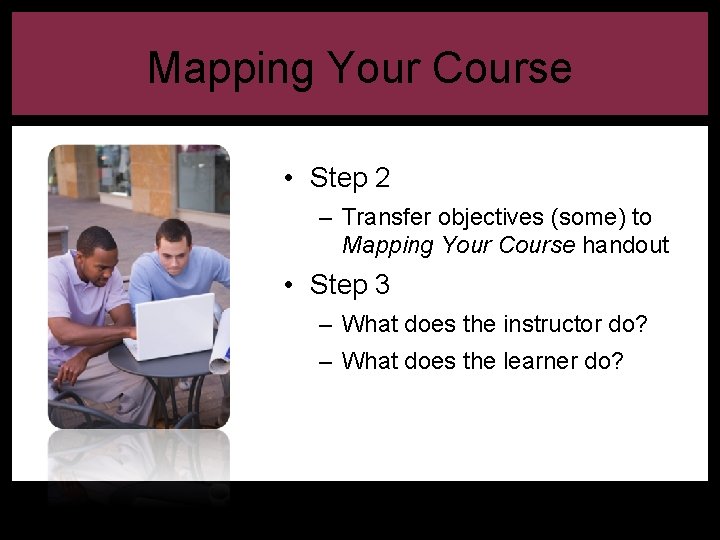 Mapping Your Course • Step 2 – Transfer objectives (some) to Mapping Your Course