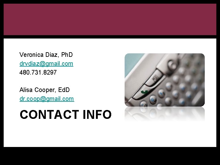 Veronica Diaz, Ph. D drvdiaz@gmail. com 480. 731. 8297 Alisa Cooper, Ed. D dr.