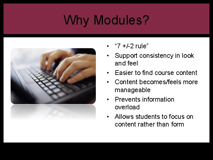 Why Modules? • “ 7 +/-2 rule” • Support consistency in look and feel