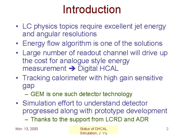 Introduction • LC physics topics require excellent jet energy and angular resolutions • Energy